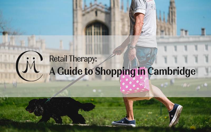 Retail Therapy: A Guide to Shopping in Cambridge
